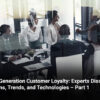 Next Generation Customer Loyalty: Experts Discuss Options, Trends, and Technologies – Part 1